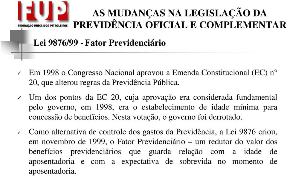 Nesta votação, o governo foi derrotado.