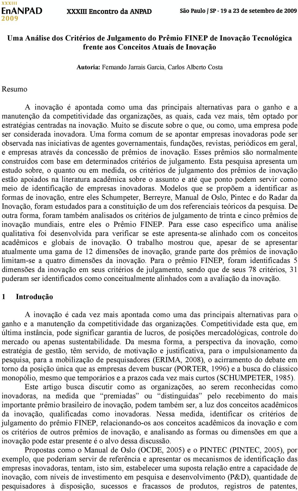 Muito se discute sobre o que, ou como, uma empresa pode ser considerada inovadora.