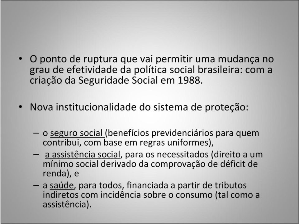 Nova institucionalidade do sistema de proteção: o seguro social (benefícios previdenciários para quem contribui, com base em regras