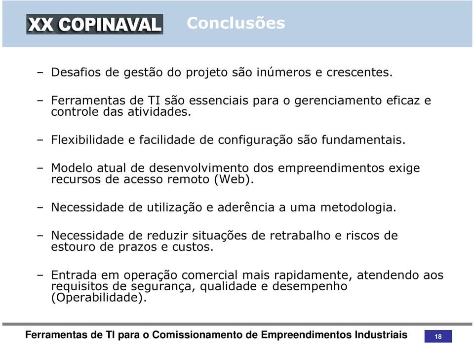 Flexibilidade e facilidade de configuração são fundamentais.