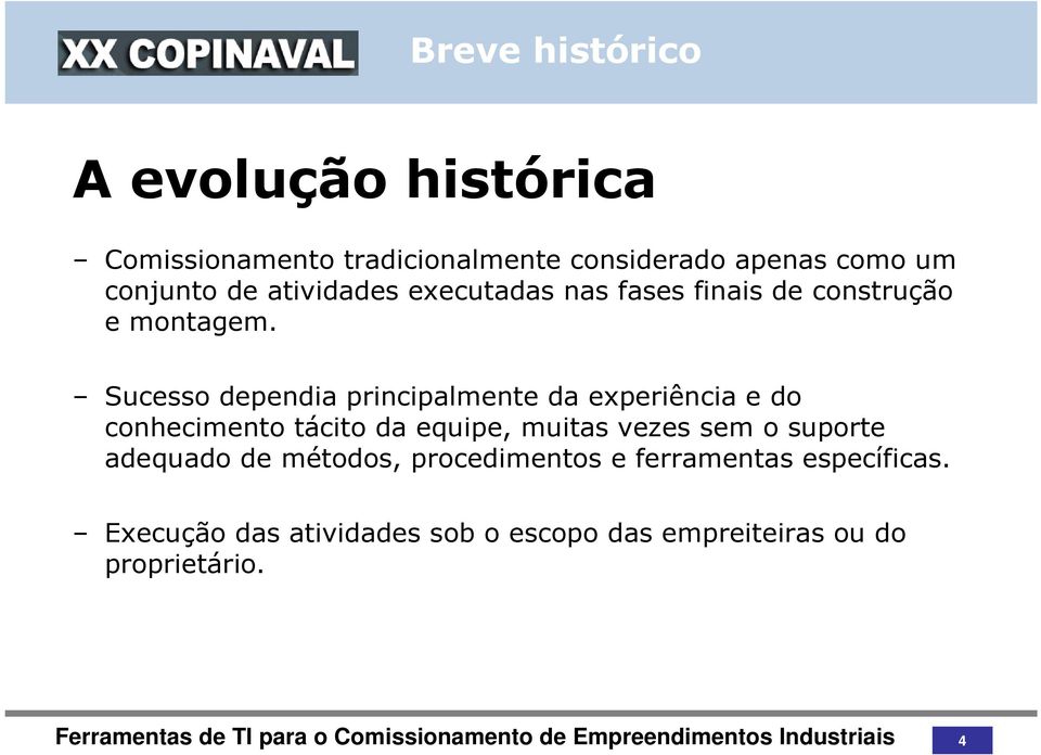 Sucesso dependia principalmente da experiência e do conhecimento tácito da equipe, muitas vezes sem o