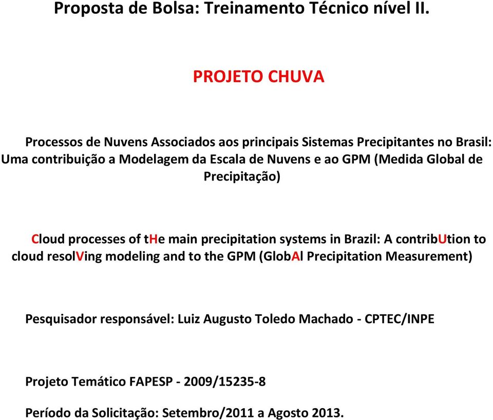 Nuvens e ao GPM (Medida Global de Precipitação) Cloud processes of the main precipitation systems in Brazil: A contribution to cloud