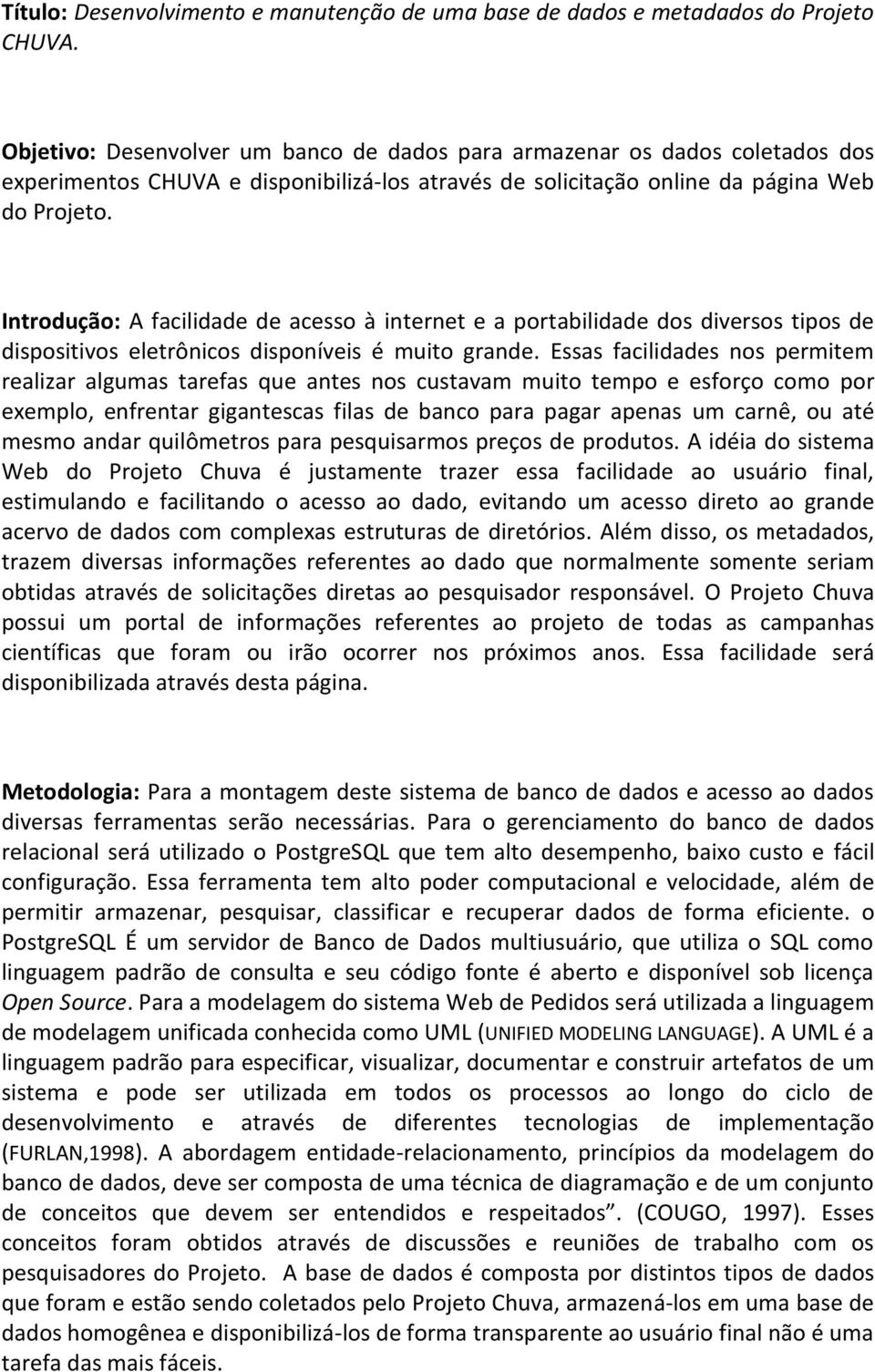 Introdução: A facilidade de acesso à internet e a portabilidade dos diversos tipos de dispositivos eletrônicos disponíveis é muito grande.