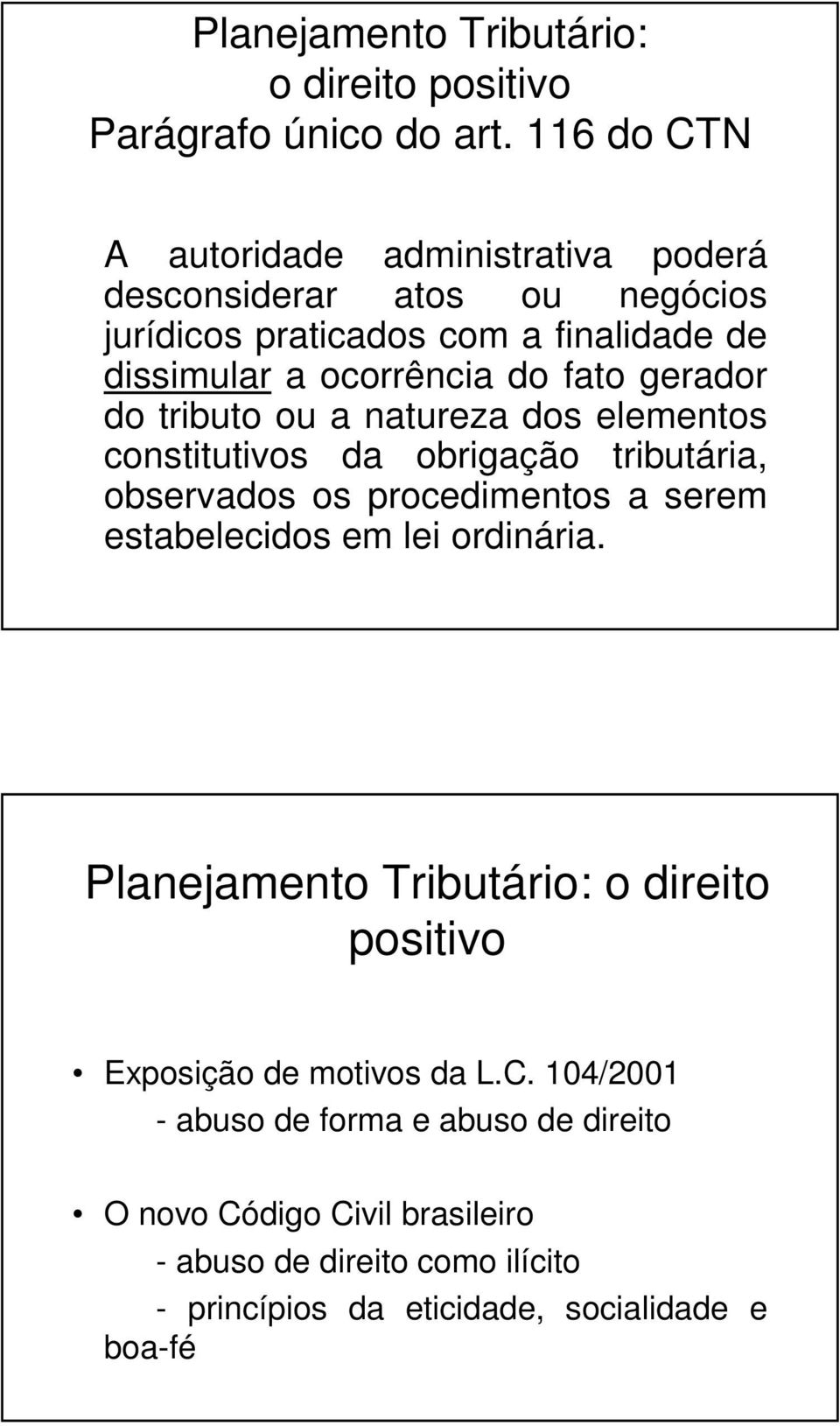 gerador do tributo ou a natureza dos elementos constitutivos da obrigação tributária, observados os procedimentos a serem estabelecidos em lei