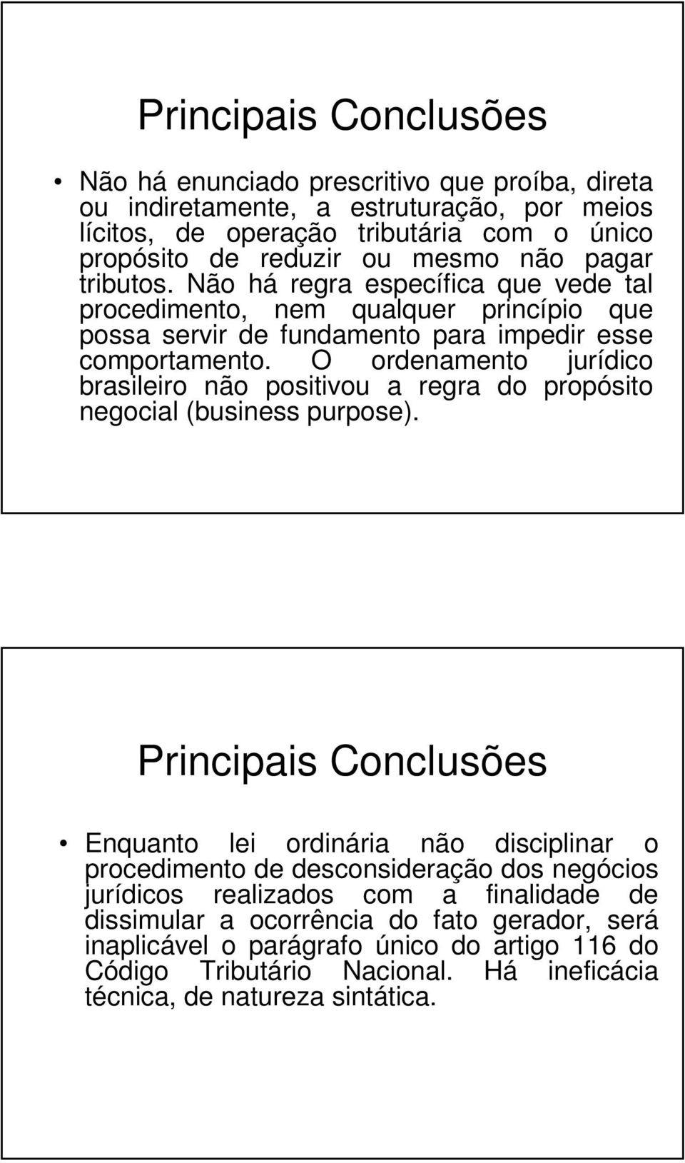 O ordenamento jurídico brasileiro não positivou a regra do propósito negocial (business purpose).