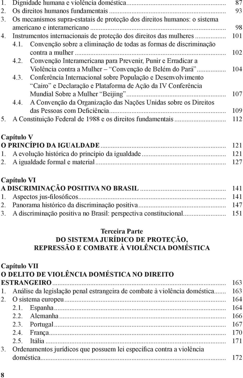 4.2. Convenção Interamericana para Prevenir, Punir e Erradicar a Violência contra a Mulher Convenção de Belém do Pará... 104 4.3.