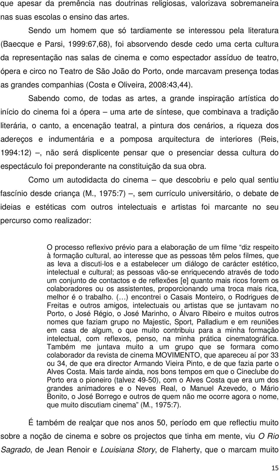 assíduo de teatro, ópera e circo no Teatro de São João do Porto, onde marcavam presença todas as grandes companhias (Costa e Oliveira, 2008:43,44).