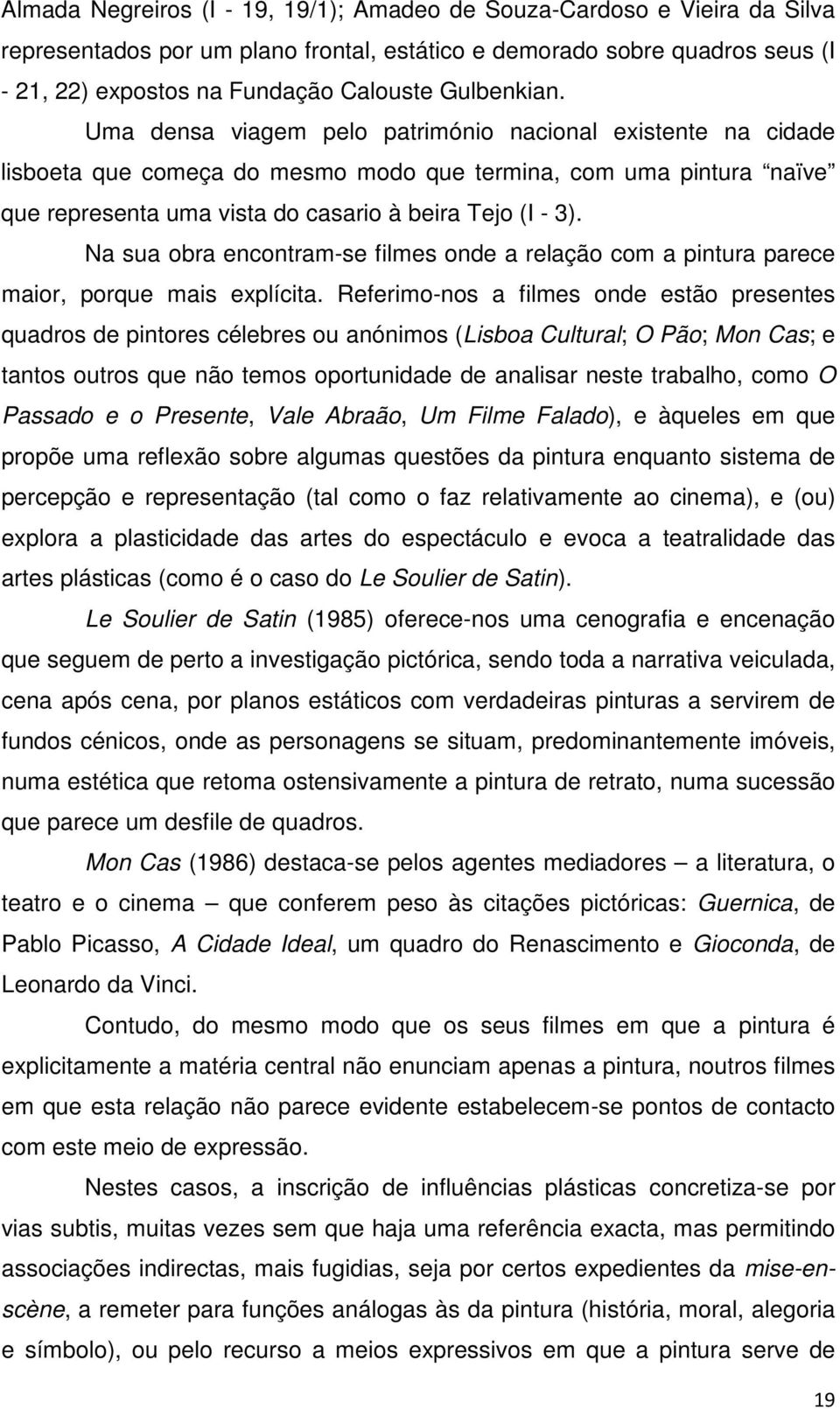 Na sua obra encontram-se filmes onde a relação com a pintura parece maior, porque mais explícita.