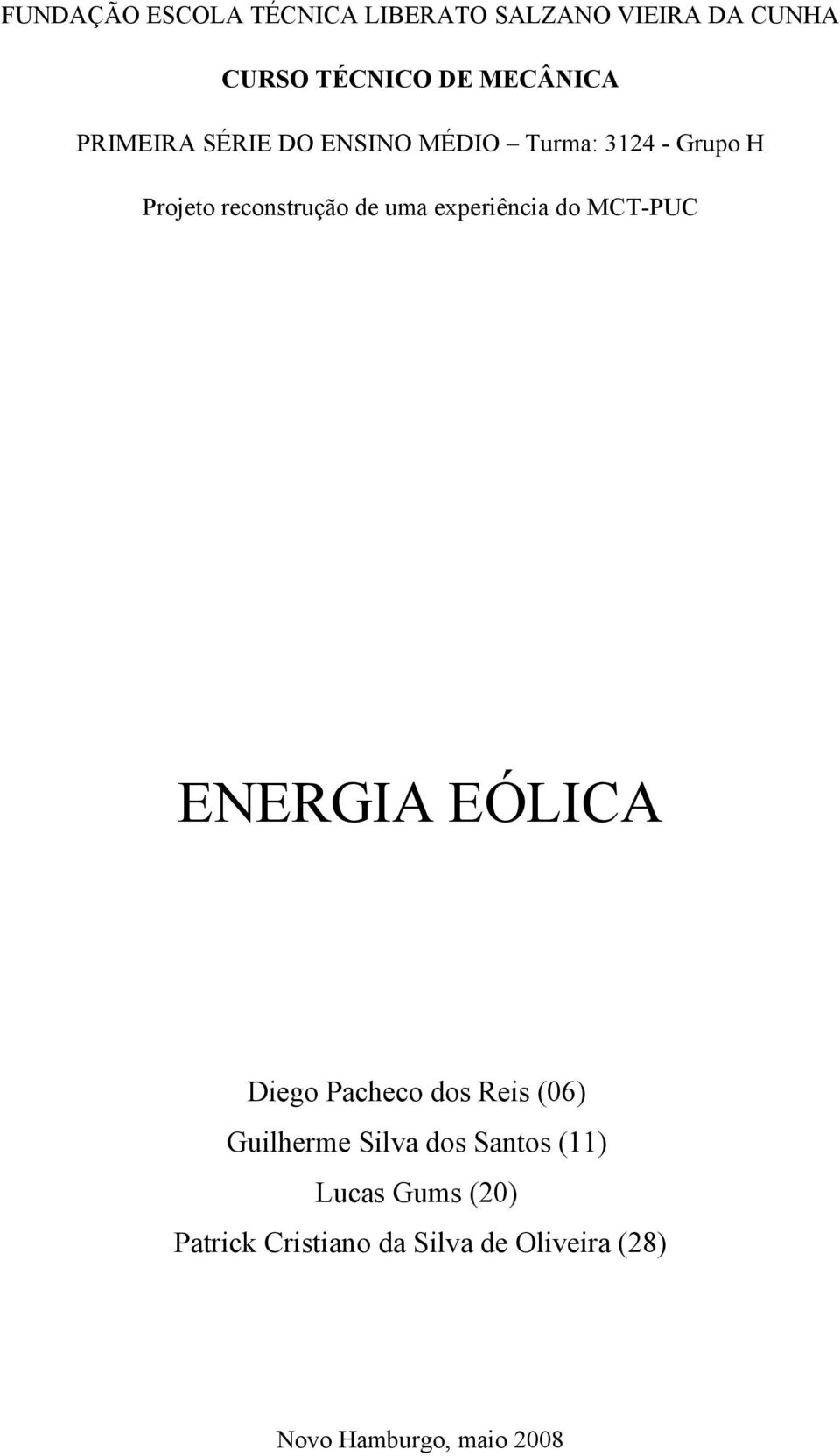experiência do MCT-PUC ENERGIA EÓLICA Diego Pacheco dos Reis (06) Guilherme Silva dos