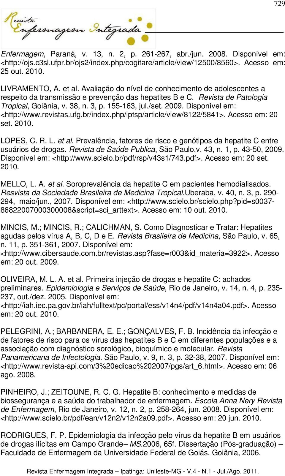 Disponível em: <http://www.revistas.ufg.br/index.php/iptsp/article/view/8122/5841>. Acesso em: 20 set. 2010. LOPES, C. R. L. et al.