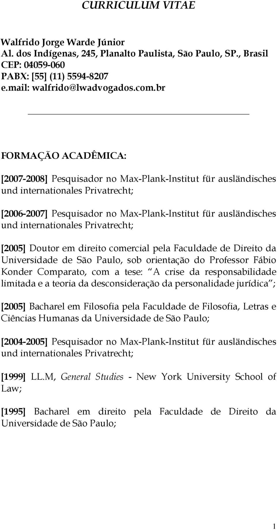 Faculdade de Direito da Universidade de São Paulo, sob orientação do Professor Fábio Konder Comparato, com a tese: A crise da responsabilidade limitada e a teoria da desconsideração da personalidade