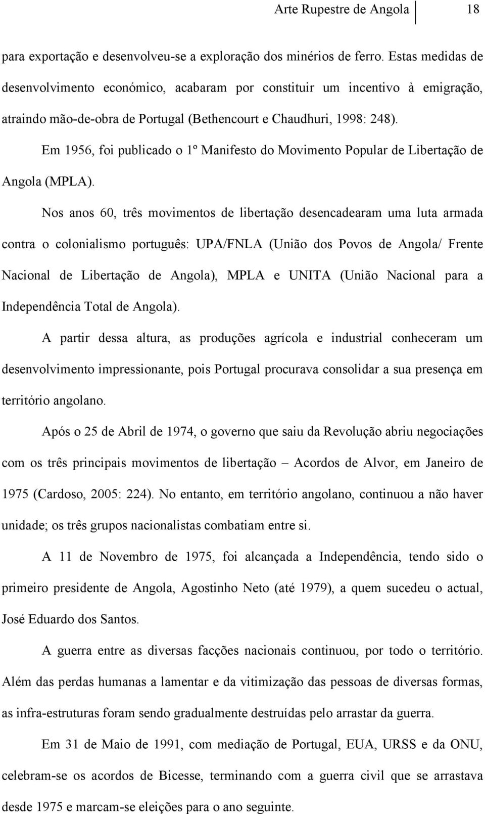 Em 1956, foi publicado o 1º Manifesto do Movimento Popular de Libertação de Angola (MPLA).