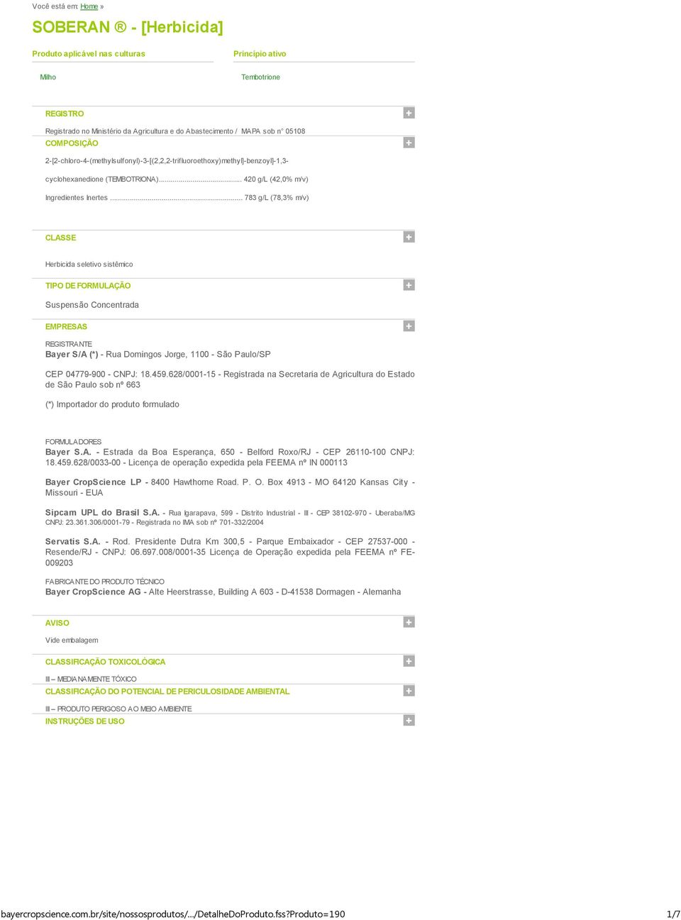 .. 783 g/l (78,3% m/v) CLASSE Herbicida seletivo sistêmico TIPO DE FORMULAÇÃO Suspensão Concentrada EMPRESAS REGISTRANTE Bayer S/A (*) - Rua Domingos Jorge, 1100 - São Paulo/SP CEP 04779-900 - CNPJ: 18.