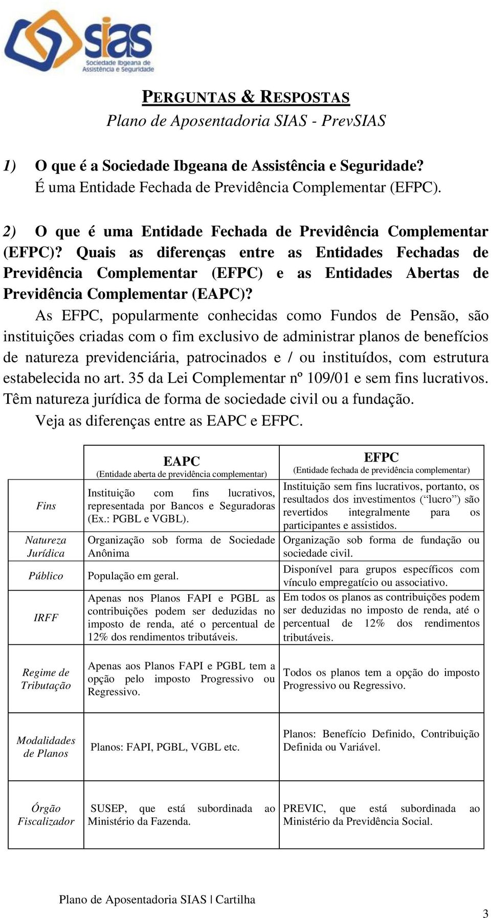 Quais as diferenças entre as Entidades Fechadas de Previdência Complementar (EFPC) e as Entidades Abertas de Previdência Complementar (EAPC)?