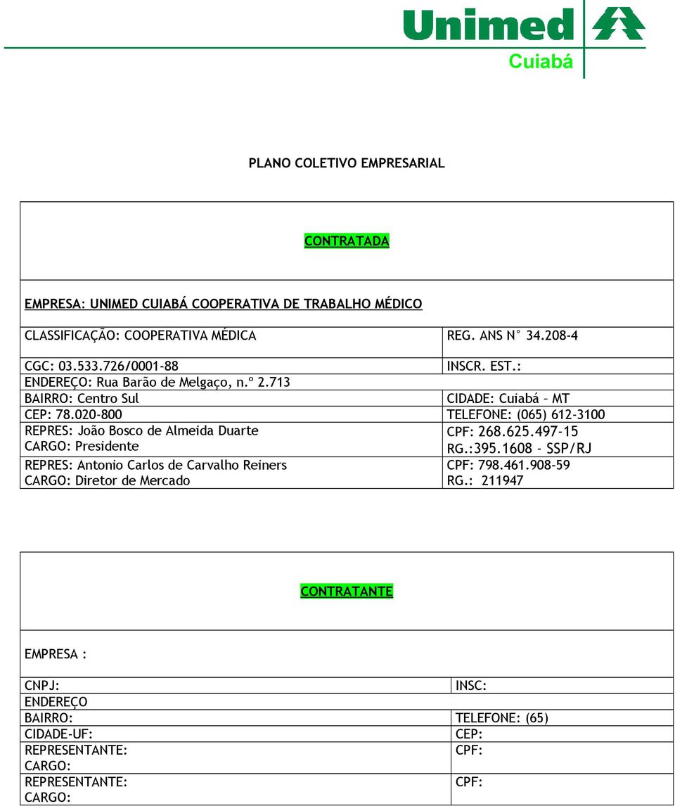 020-800 TELEFONE: (065) 612-3100 REPRES: João Bosco de Almeida Duarte CARGO: Presidente CPF: 268.625.497-15 RG.:395.