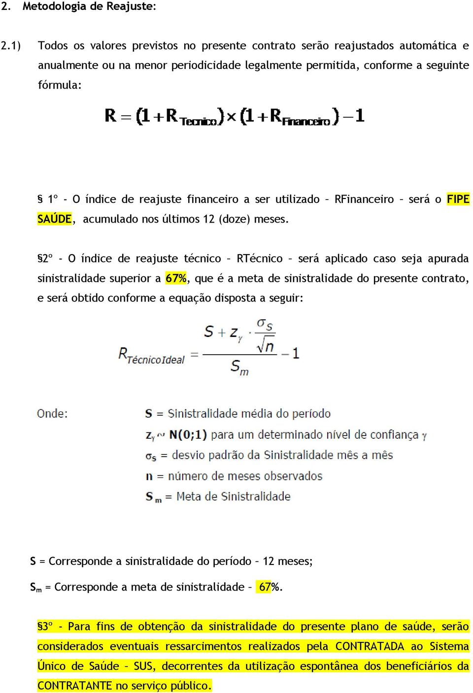 financeiro a ser utilizado RFinanceiro será o FIPE SAÚDE, acumulado nos últimos 12 (doze) meses.