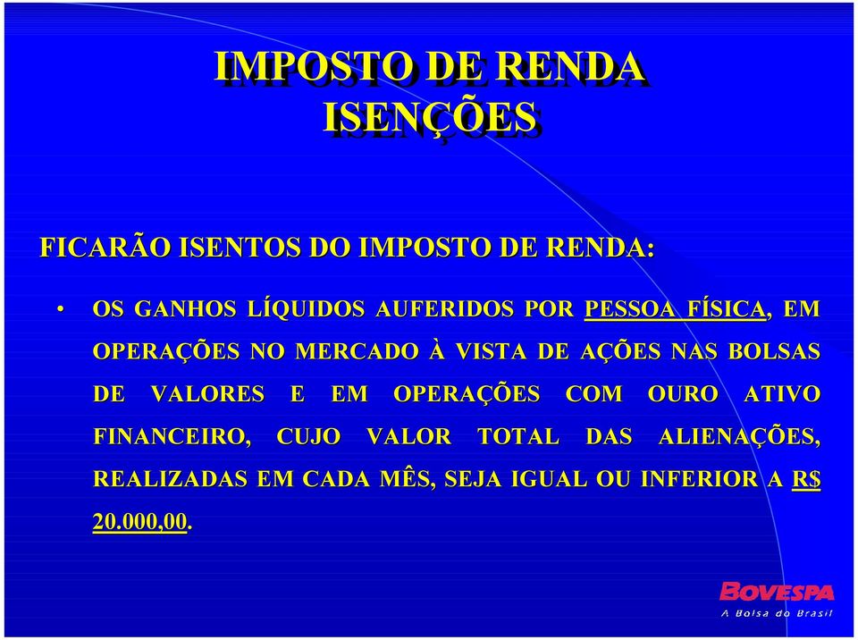 AÇÕES NAS BOLSAS DE VALORES E EM OPERAÇÕES COM OURO ATIVO FINANCEIRO, CUJO