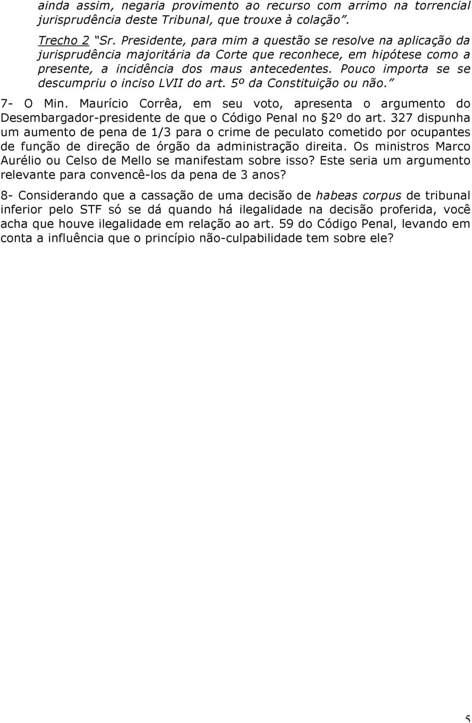 Pouco importa se se descumpriu o inciso LVII do art. 5º da Constituição ou não. 7- O Min.