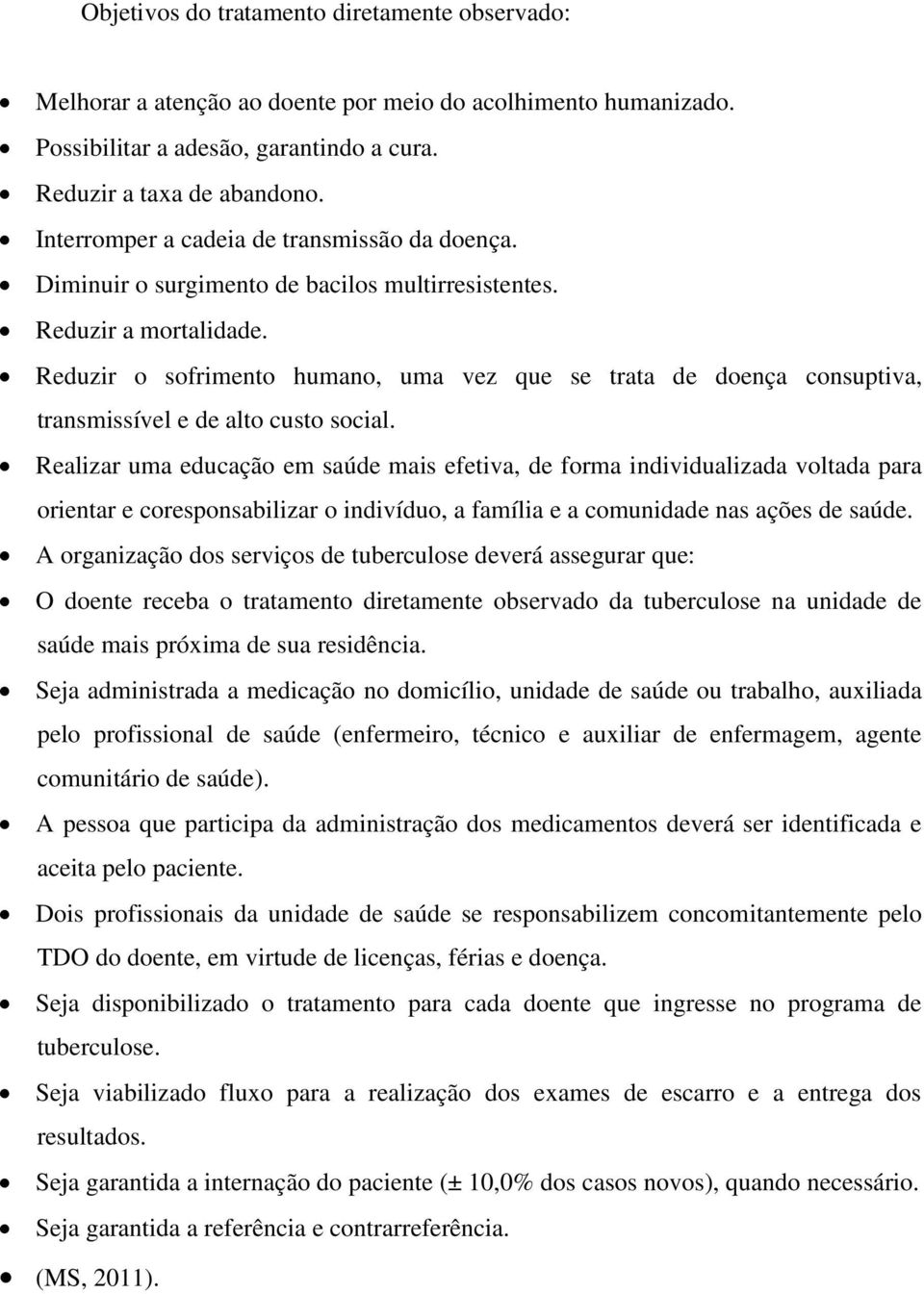 Reduzir o sofrimento humano, uma vez que se trata de doença consuptiva, transmissível e de alto custo social.