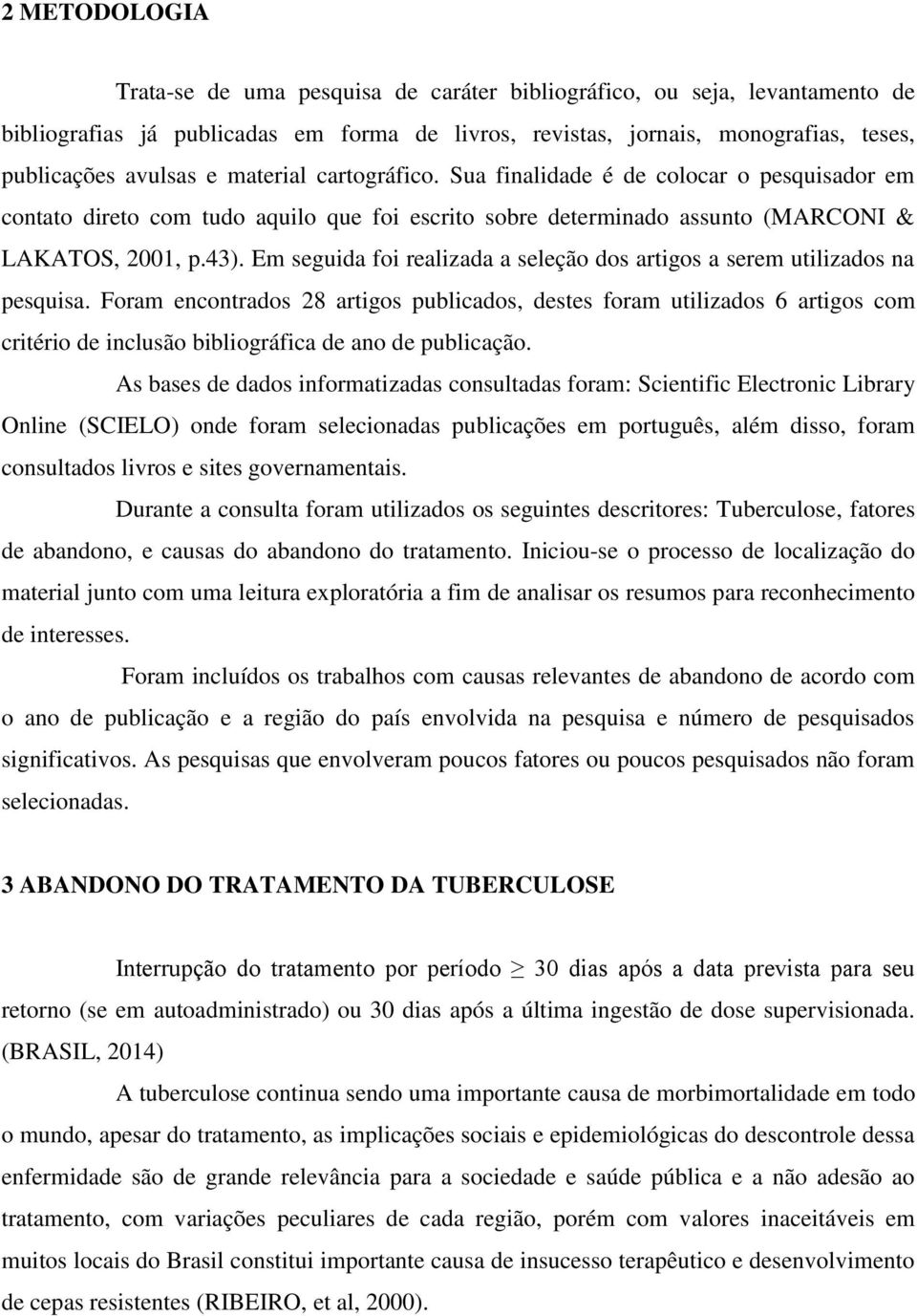 Em seguida foi realizada a seleção dos artigos a serem utilizados na pesquisa.