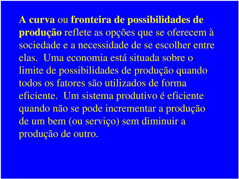 Uma economia está situada sobre o limite de possibilidades de produção quando todos os fatores são