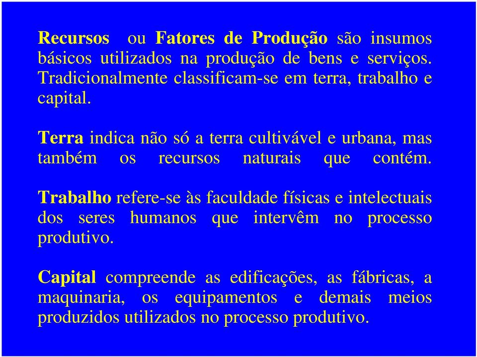 Terra indica não só a terra cultivável e urbana, mas também os recursos naturais que contém.