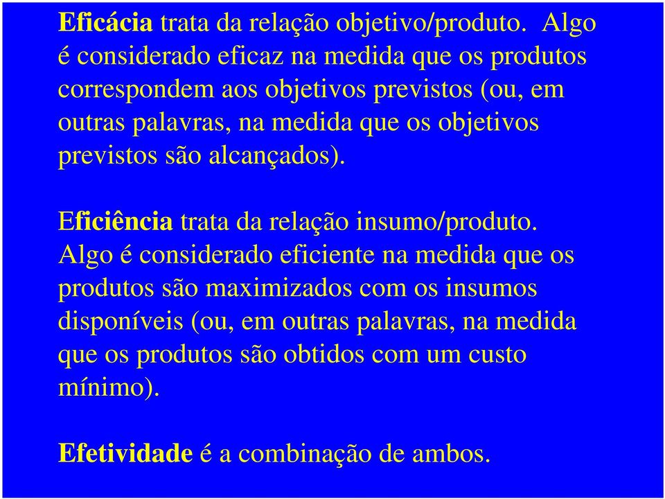 medida que os objetivos previstos são alcançados). Eficiência trata da relação insumo/produto.