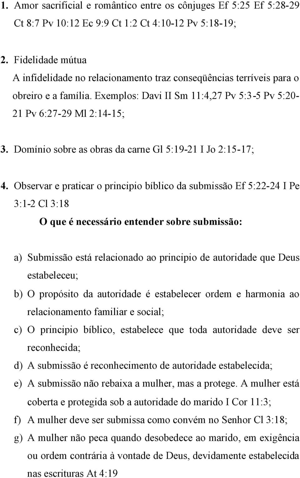 Domínio sobre as obras da carne Gl 5:19-21 I Jo 2:15-17; 4.