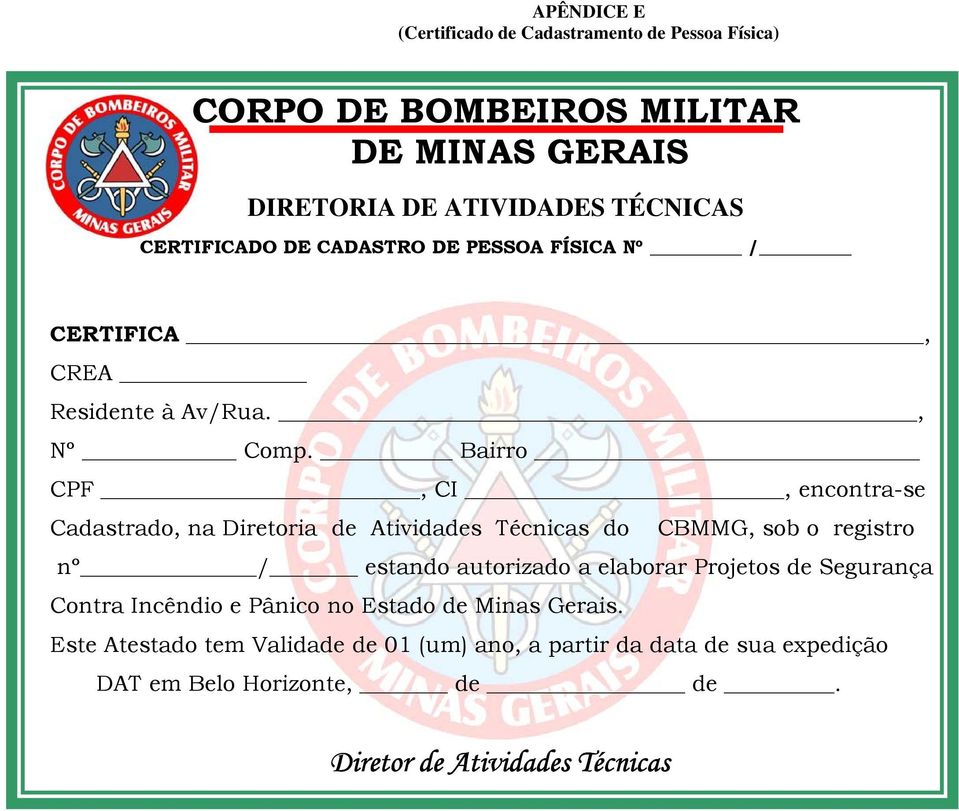 Bairro CPF, CI, encontra-se Cadastrado, na Diretoria de Atividades Técnicas do CBMMG, sob o registro nº / estando autorizado a elaborar