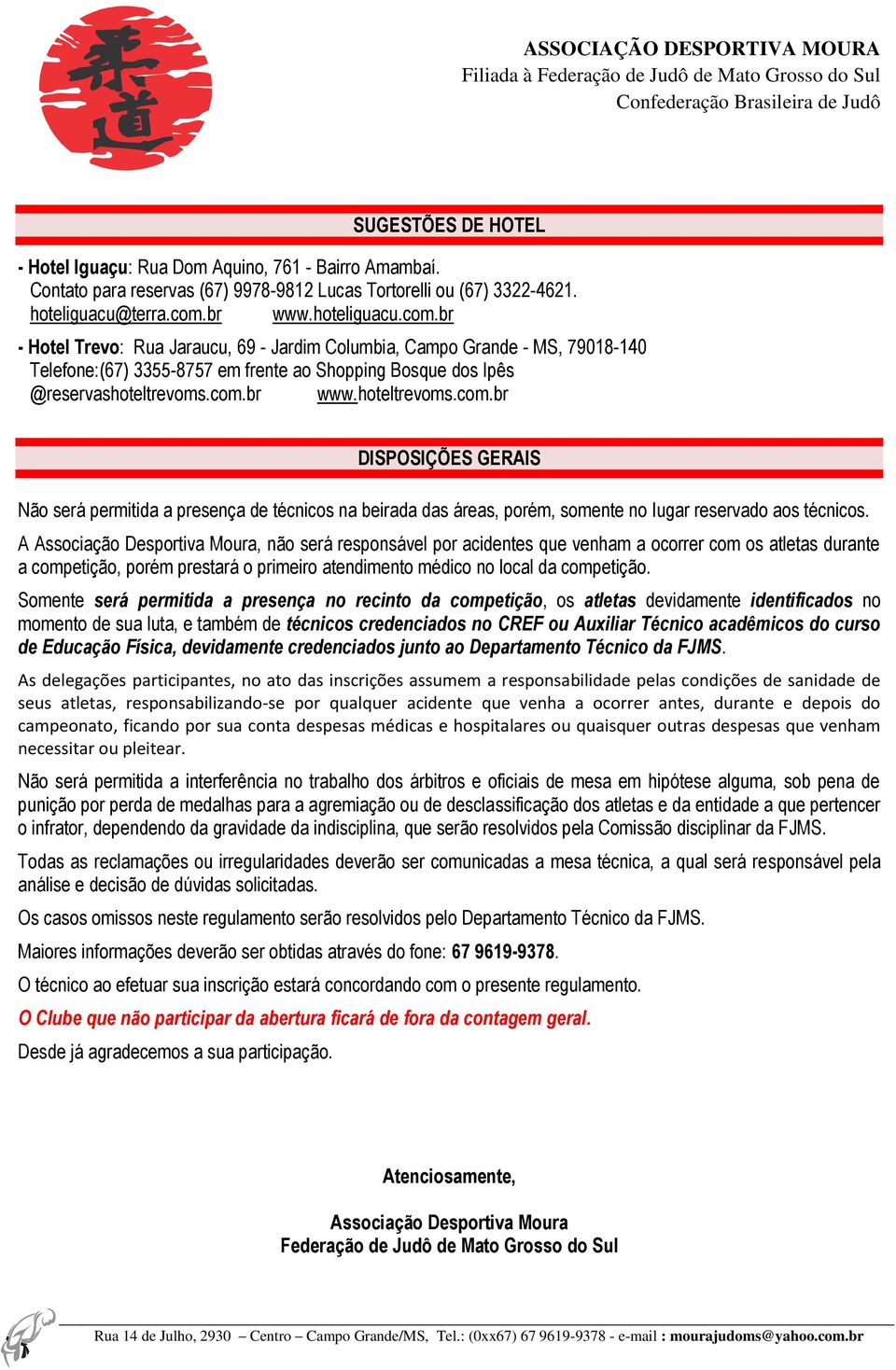 A Associação Desportiva Moura, não será responsável por acidentes que venham a ocorrer com os atletas durante a competição, porém prestará o primeiro atendimento médico no local da competição.