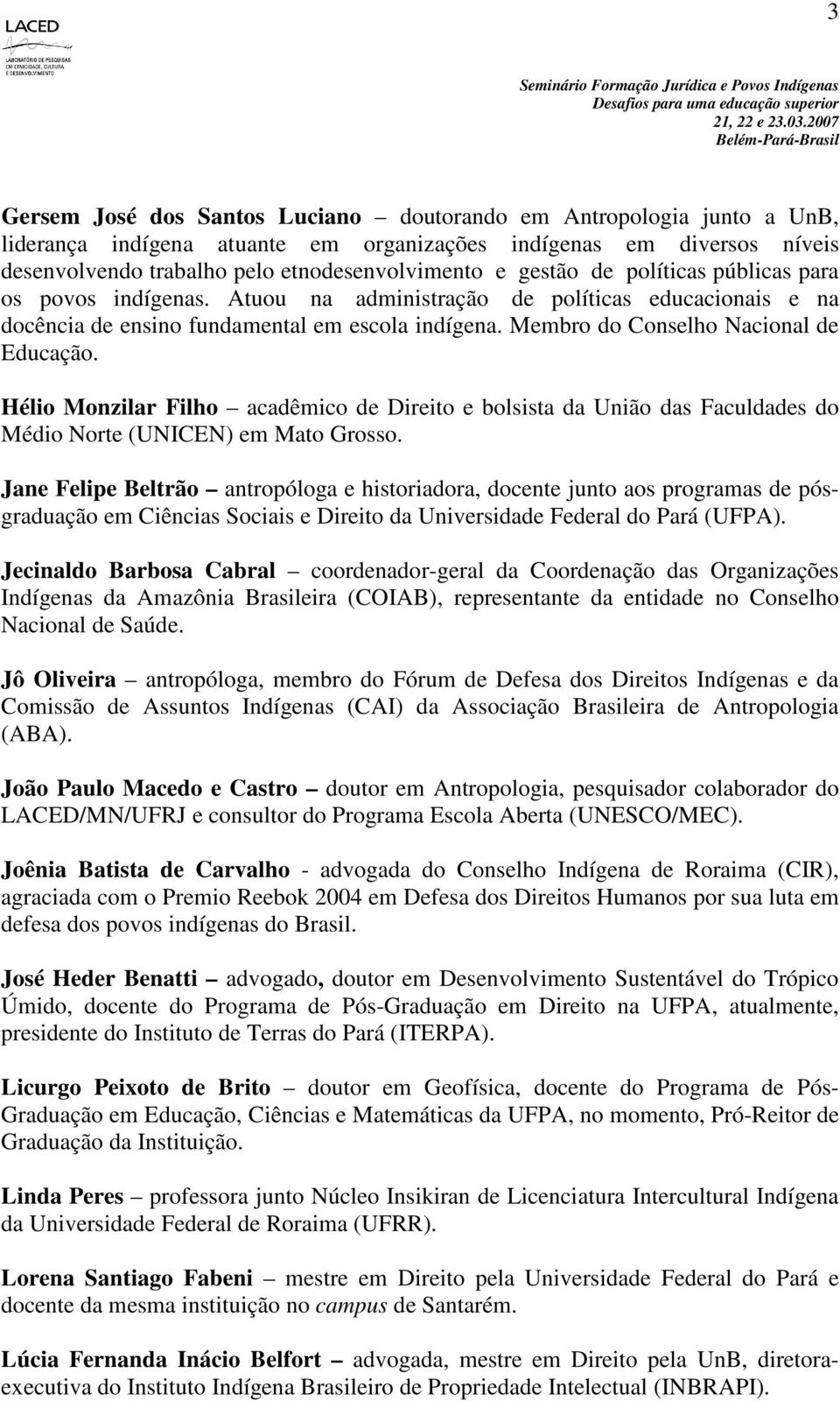 Hélio Monzilar Filho acadêmico de Direito e bolsista da União das Faculdades do Médio Norte (UNICEN) em Mato Grosso.