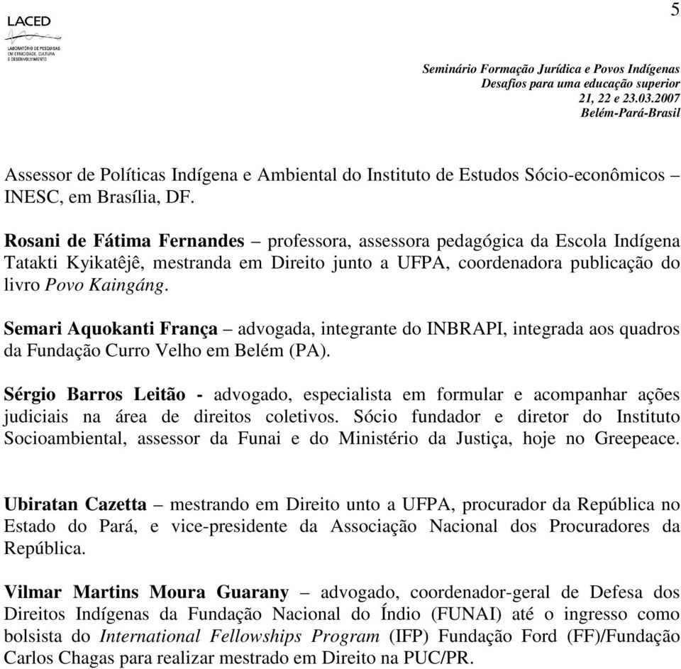 Semari Aquokanti França advogada, integrante do INBRAPI, integrada aos quadros da Fundação Curro Velho em Belém (PA).