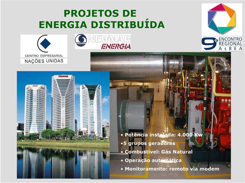 000 Kw natural/diesel 5 grupos geradores Potência instalada: 5750 kva