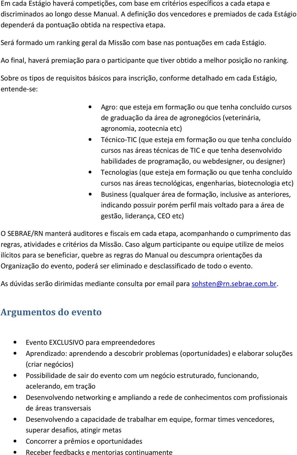 A final, haverá premiaçã para participante que tiver btid a melhr psiçã n ranking.