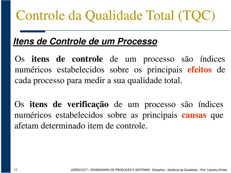 Os itens de verificação de um processo são índices numéricos estabelecidos sobre as principais causas que afetam