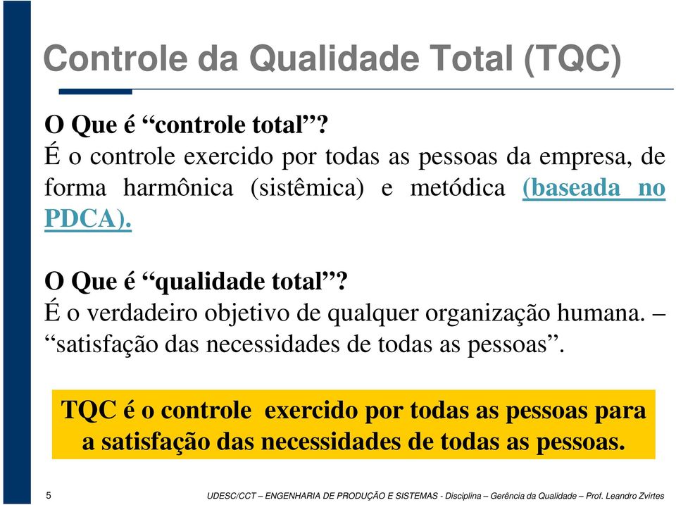 O Que é qualidade total? É o verdadeiro objetivo de qualquer organização humana.