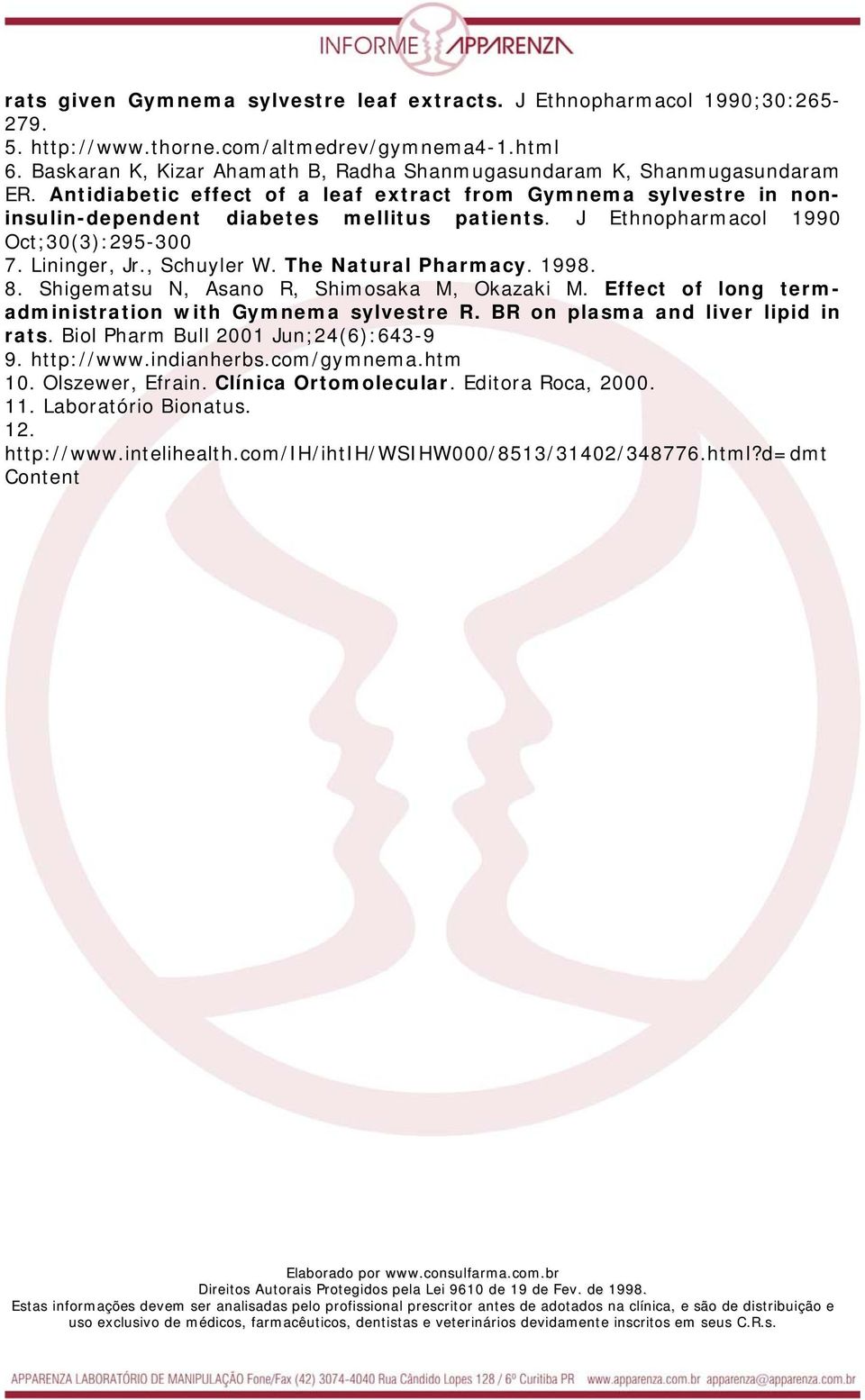 J Ethnopharmacol 1990 Oct;30(3):295-300 7. Lininger, Jr., Schuyler W. The Natural Pharmacy. 1998. 8. Shigematsu N, Asano R, Shimosaka M, Okazaki M.