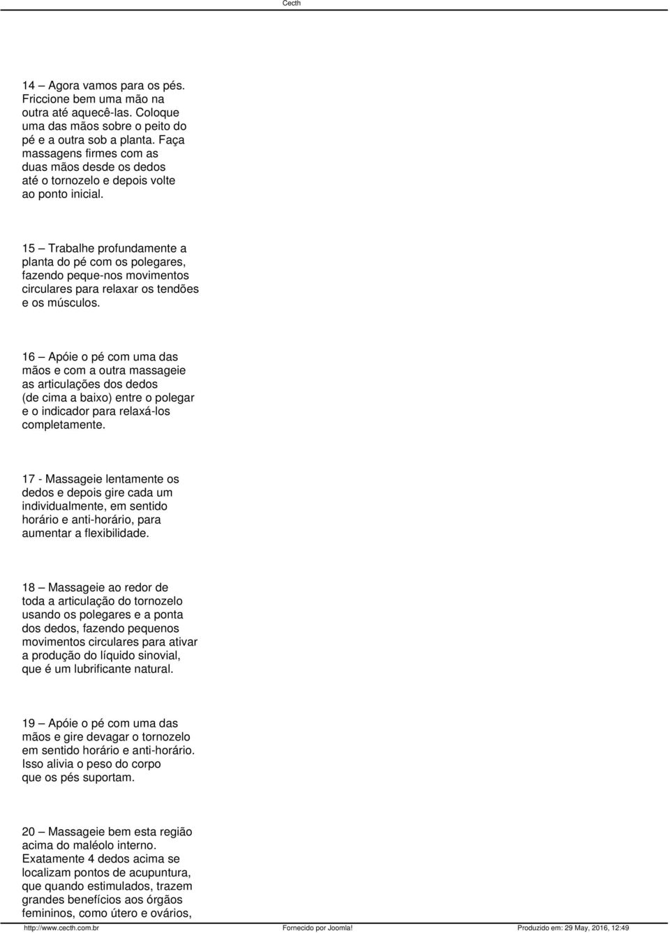 15 Trabalhe profundamente a planta do pé com os polegares, fazendo peque-nos movimentos circulares para relaxar os tendões e os músculos.