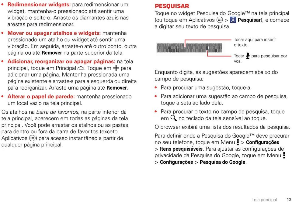 Adicionar, reorganizar ou apagar páginas: na tela principal, toque em Principal. Toque em para adicionar uma página.