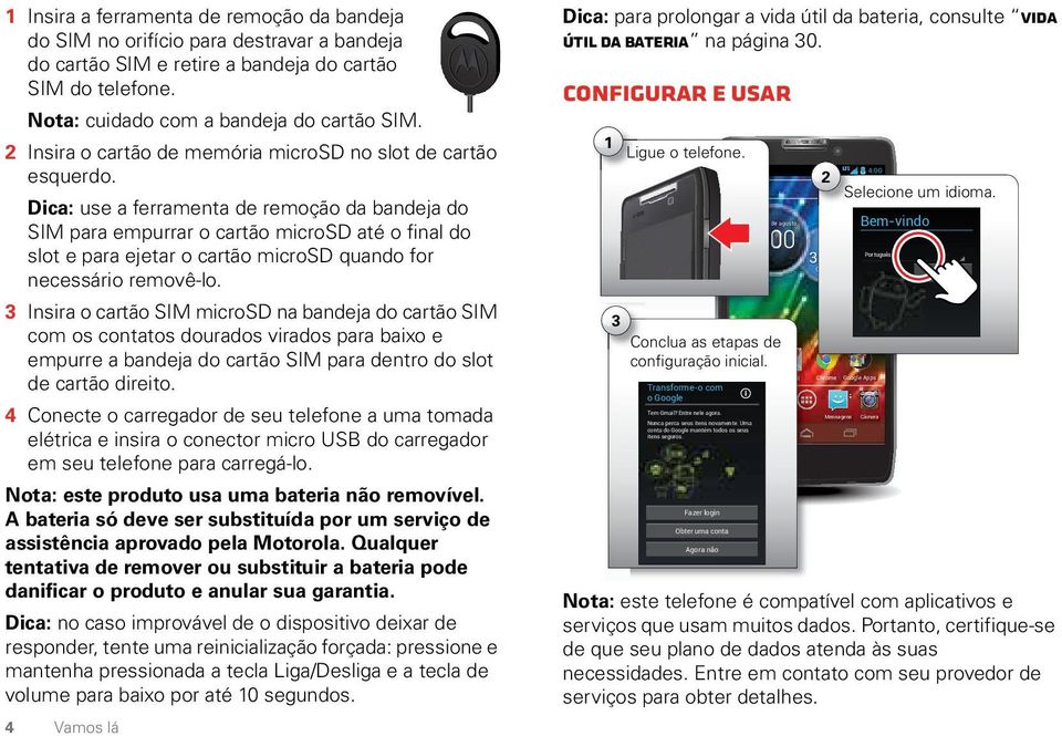 Dica: use a ferramenta de remoção da bandeja do SIM para empurrar o cartão microsd até o final do slot e para ejetar o cartão microsd quando for necessário removê-lo.