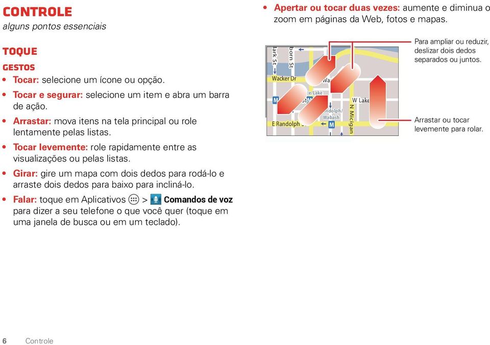 Girar: gire um mapa com dois dedos para rodá-lo e arraste dois dedos para baixo para incliná-lo.