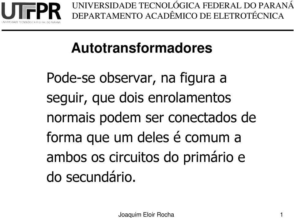 conectados de forma que um deles é comum a ambos os