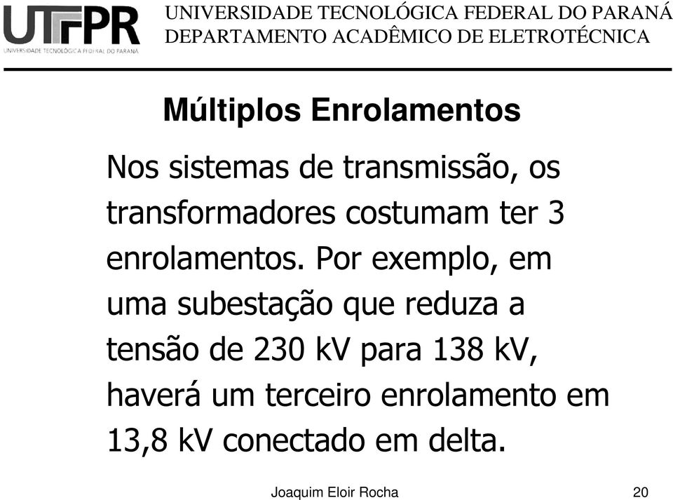 Por exemplo, em uma subestação que reduza a tensão de 230