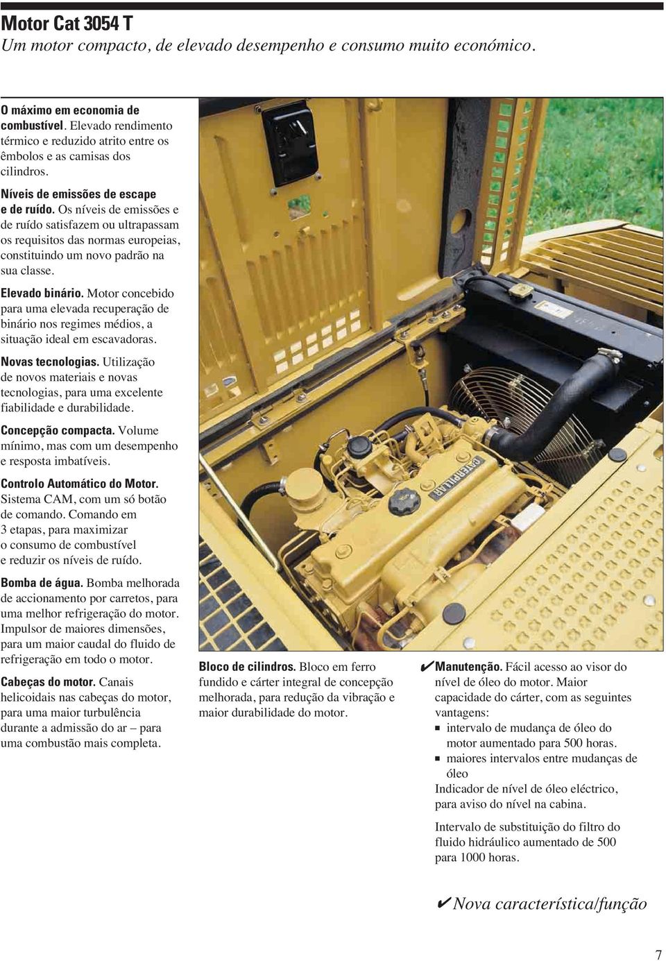 Motor concebido para ua elevada recuperação de binário nos regies édios, a situação ideal e escavadoras. Novas tecnologias.