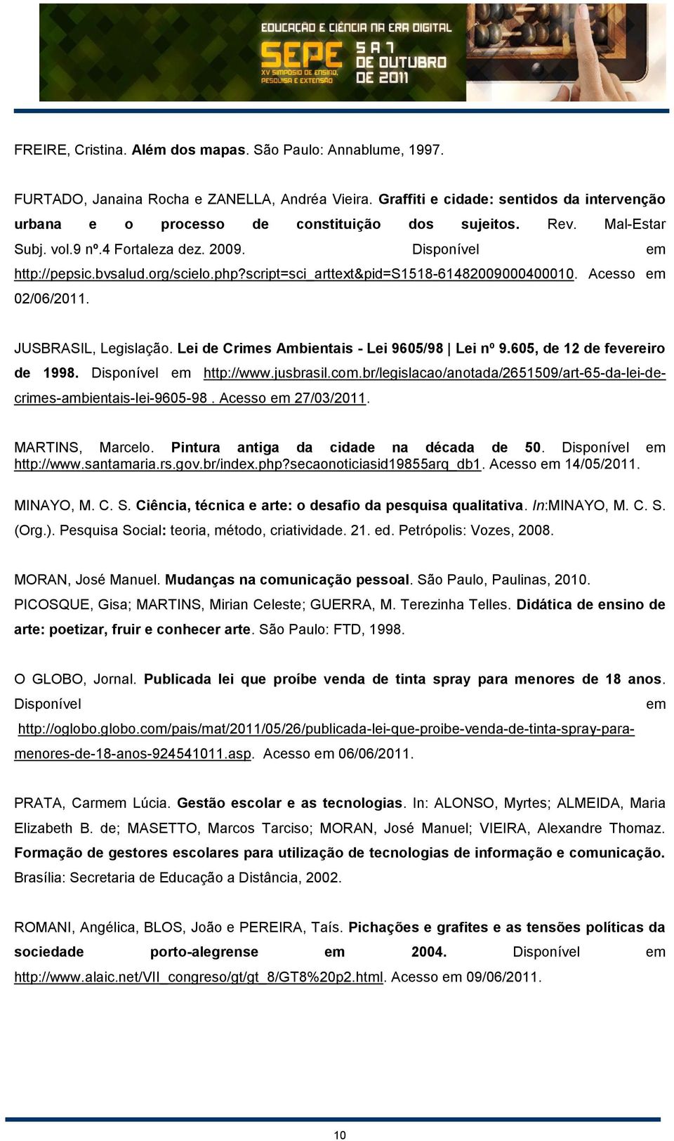 script=sci_arttext&pid=s1518-61482009000400010. Acesso em 02/06/2011. JUSBRASIL, Legislação. Lei de Crimes Ambientais - Lei 9605/98 Lei nº 9.605, de 12 de fevereiro de 1998. Disponível em http://www.