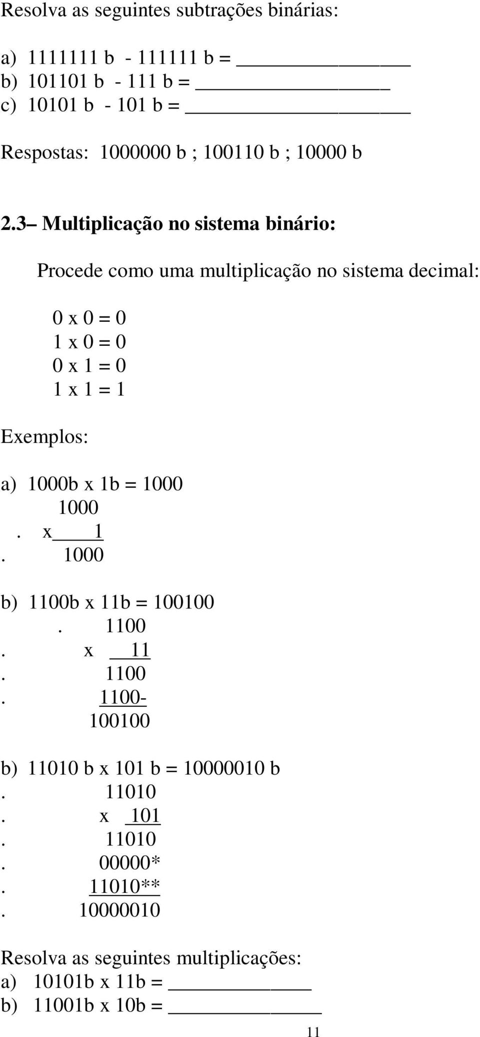 3 Multiplicação no sistema binário: Procede como uma multiplicação no sistema