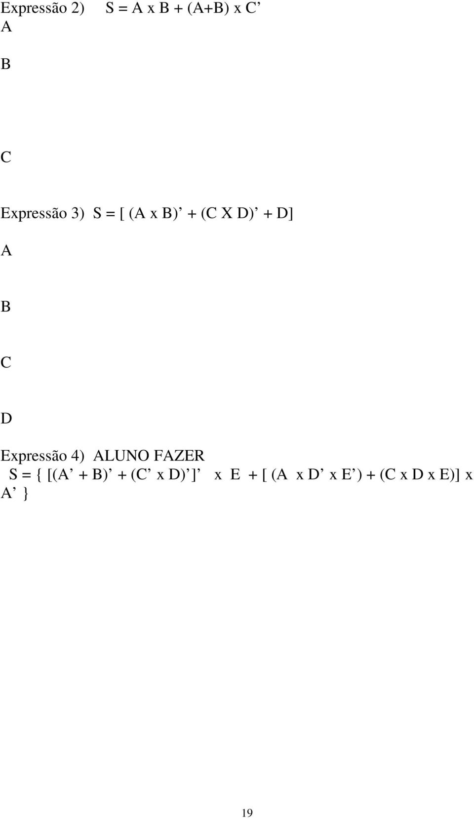 Expressão 4) LUNO FZER S = { [( + ) + (C