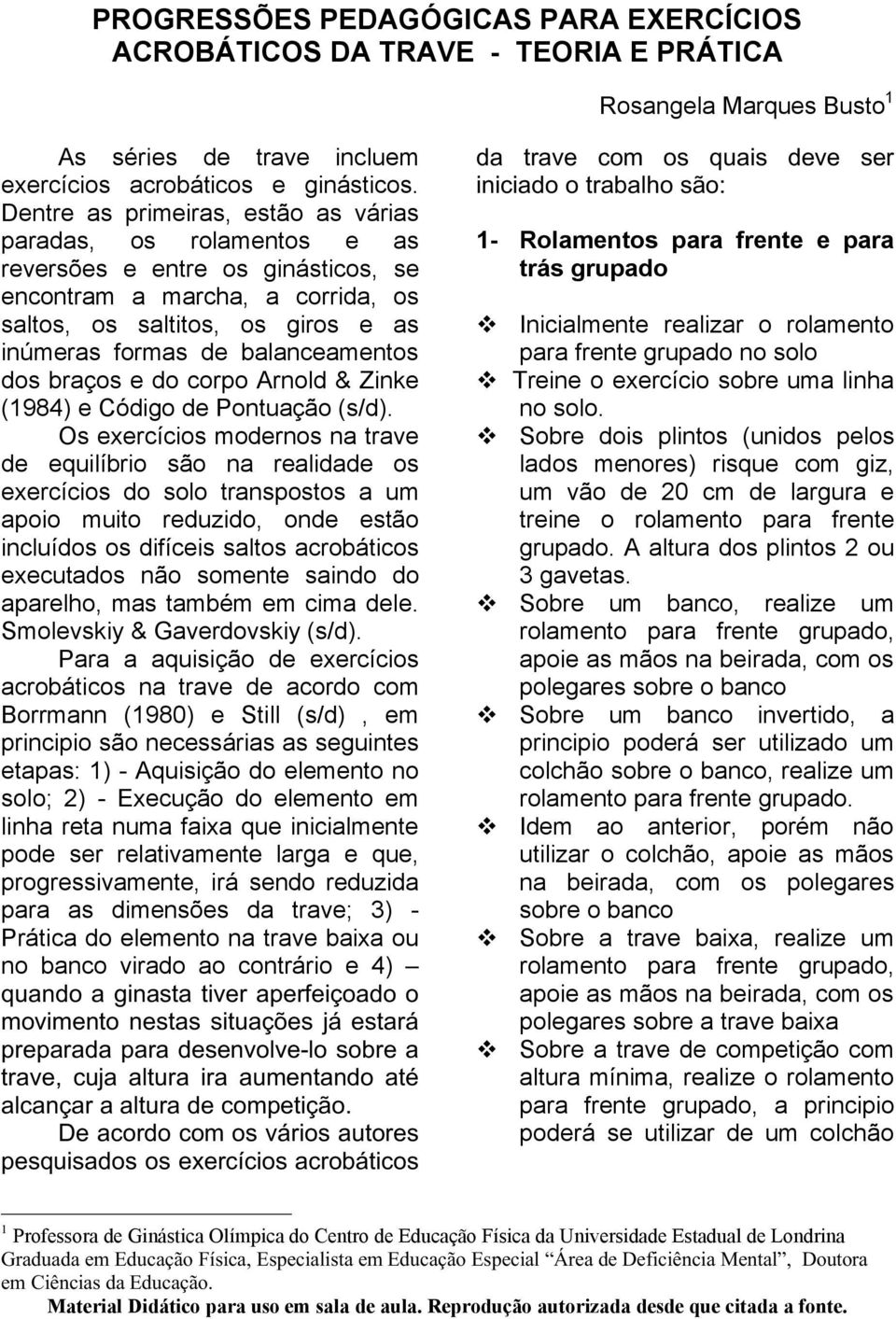 balanceamentos dos braços e do corpo Arnold & Zinke (1984) e Código de Pontuação (s/d).