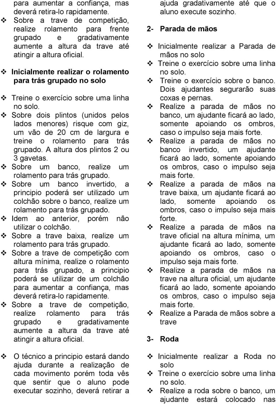 rolamento para trás grupado. A altura dos plintos 2 ou 3 gavetas. Sobre um banco, realize um rolamento para trás grupado.