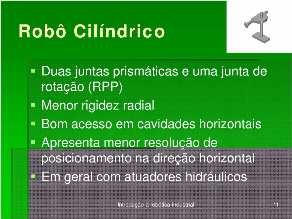 Apresenta menor resolução de posicionamento na direção horizontal